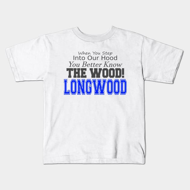 When you step into our hood, you better know THE WOOD! Longwood Kids T-Shirt by lifeisfunny